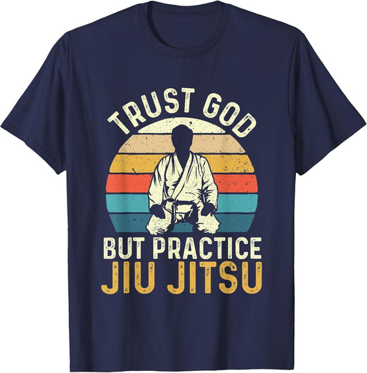 Trust God But Practice Jiu Jitsu - Martial Arts Grappling