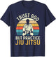 Trust God But Practice Jiu Jitsu - Martial Arts Grappling