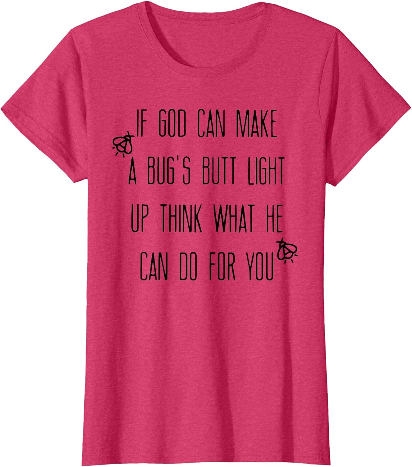 If God Can Make A Bug's Butt Light Up Think What He Can Do