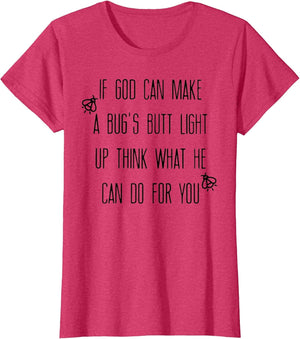 If God Can Make A Bug's Butt Light Up Think What He Can Do