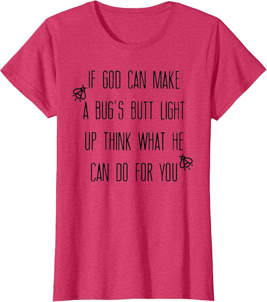 If God Can Make A Bug's Butt Light Up Think What He Can Do