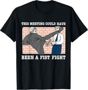 This Meeting Could Have Been A Fist Fight
