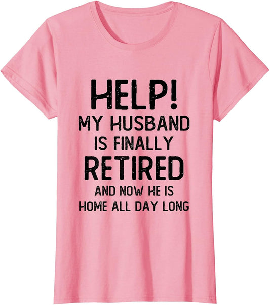 Help My Husband is Finally Retired Funny Quote for A Wife