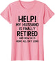Help My Husband is Finally Retired Funny Quote for A Wife