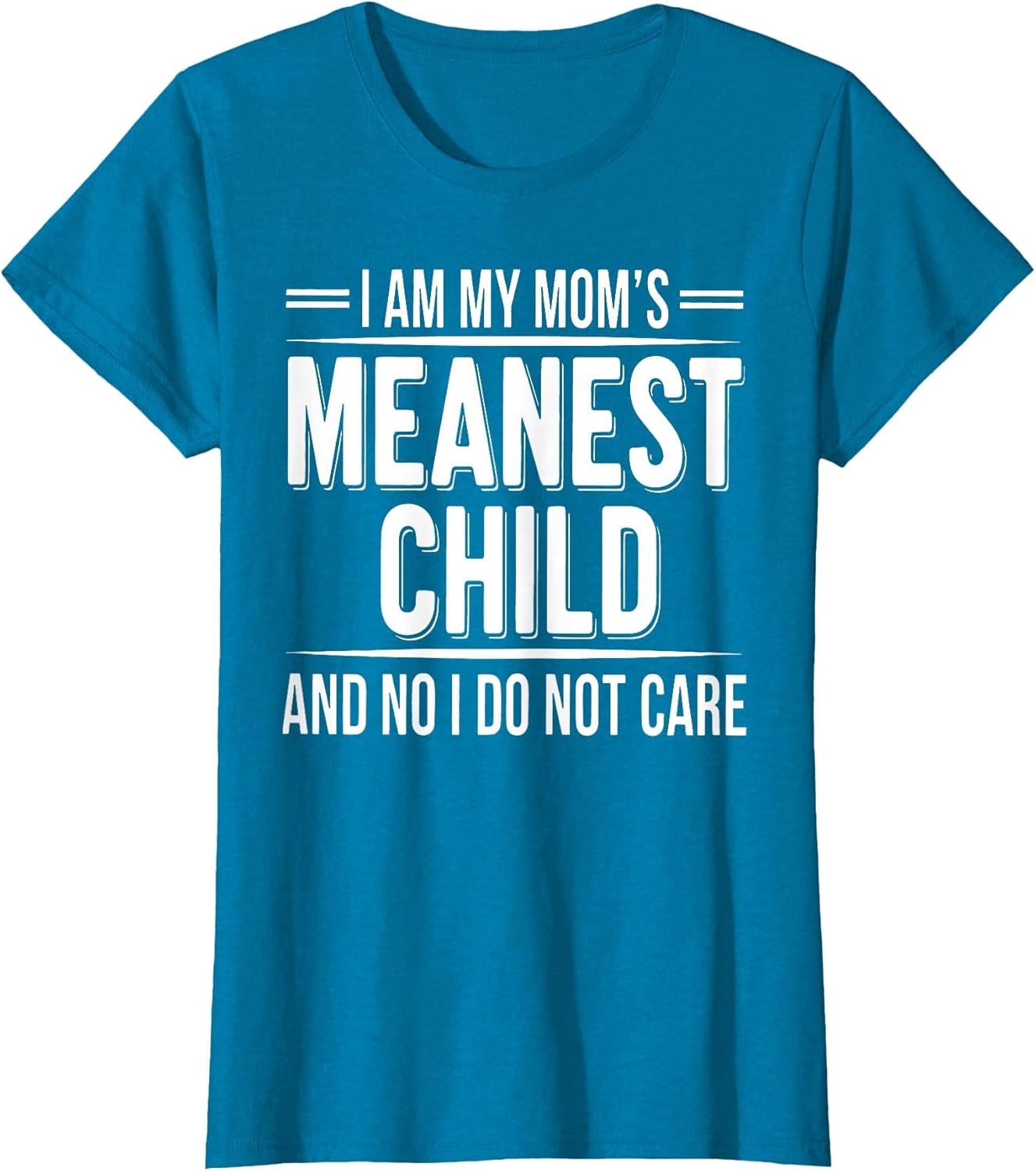 I'm My Mom's Meanest Child and No I Don't Care