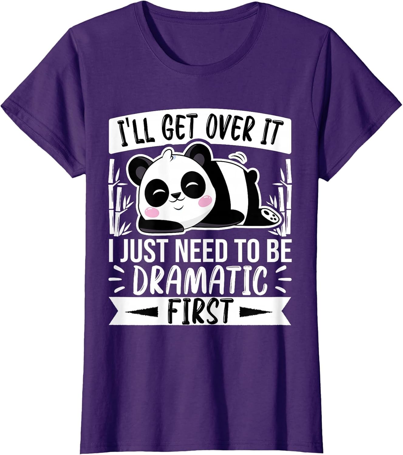 I'll Get Over It I Just Need to Be Dramatic - Sleeping Panda