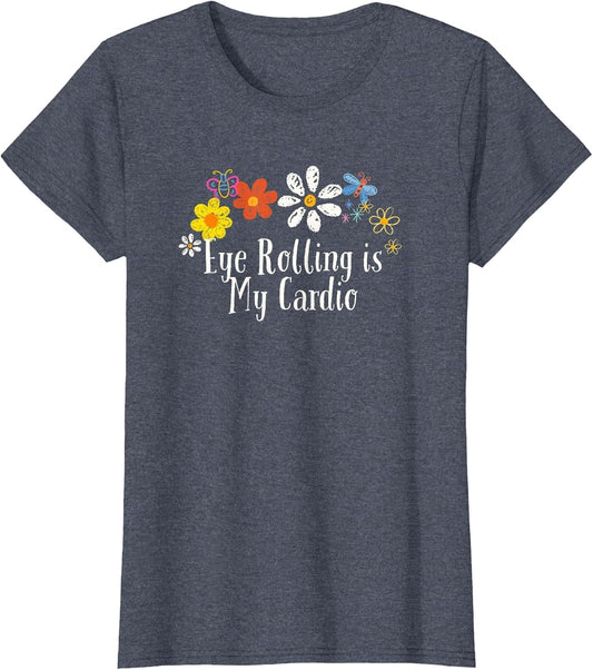 Funny Flowers Graphic Eye Rolling is My Cardio Saying Floral
