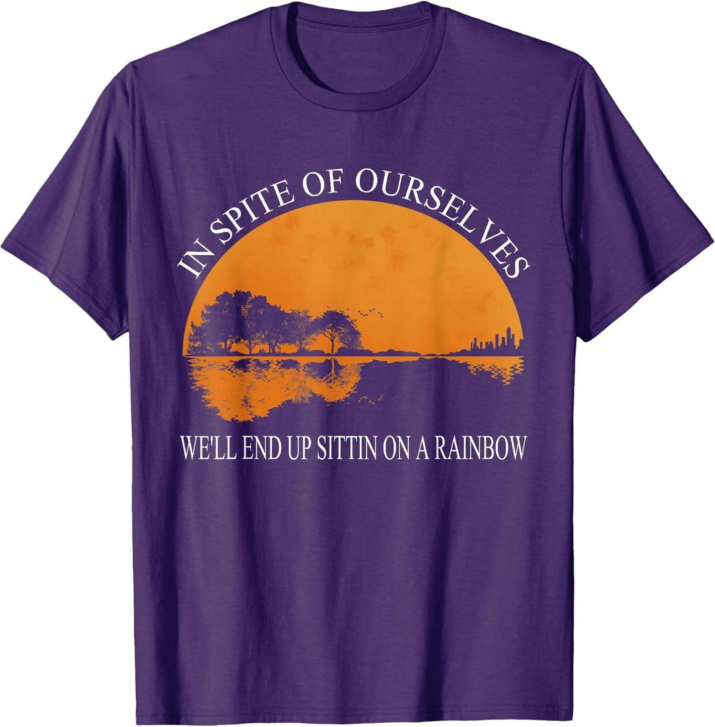 in Spite of Ourselves We'll End Up Sittin Apparel