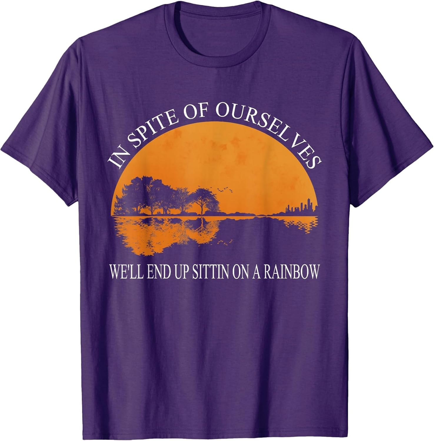 in Spite of Ourselves We'll End Up Sittin Apparel