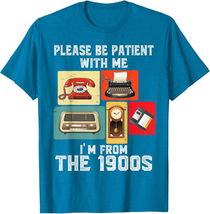 Please Be Patient with Me I'm from The 1900s Funny Vintage