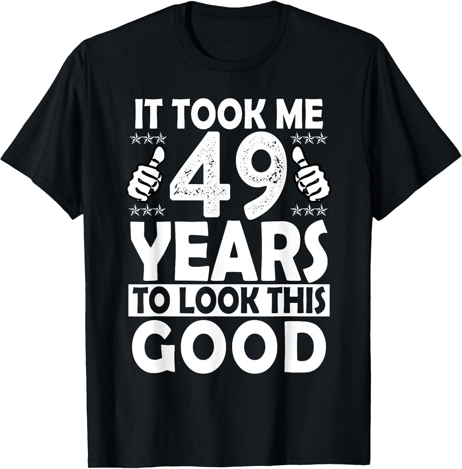 It Took me 49 Years to Look This Good Funny 49 Years Old