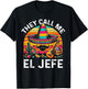 Cinco De Mayo They Call Me El Jefe Funny Mexican Fiesta