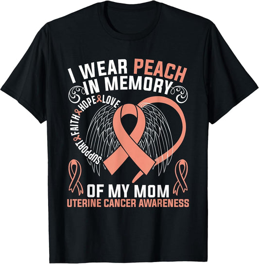I Wear Peach in Memory of My Mom Uterine Cancer Awareness
