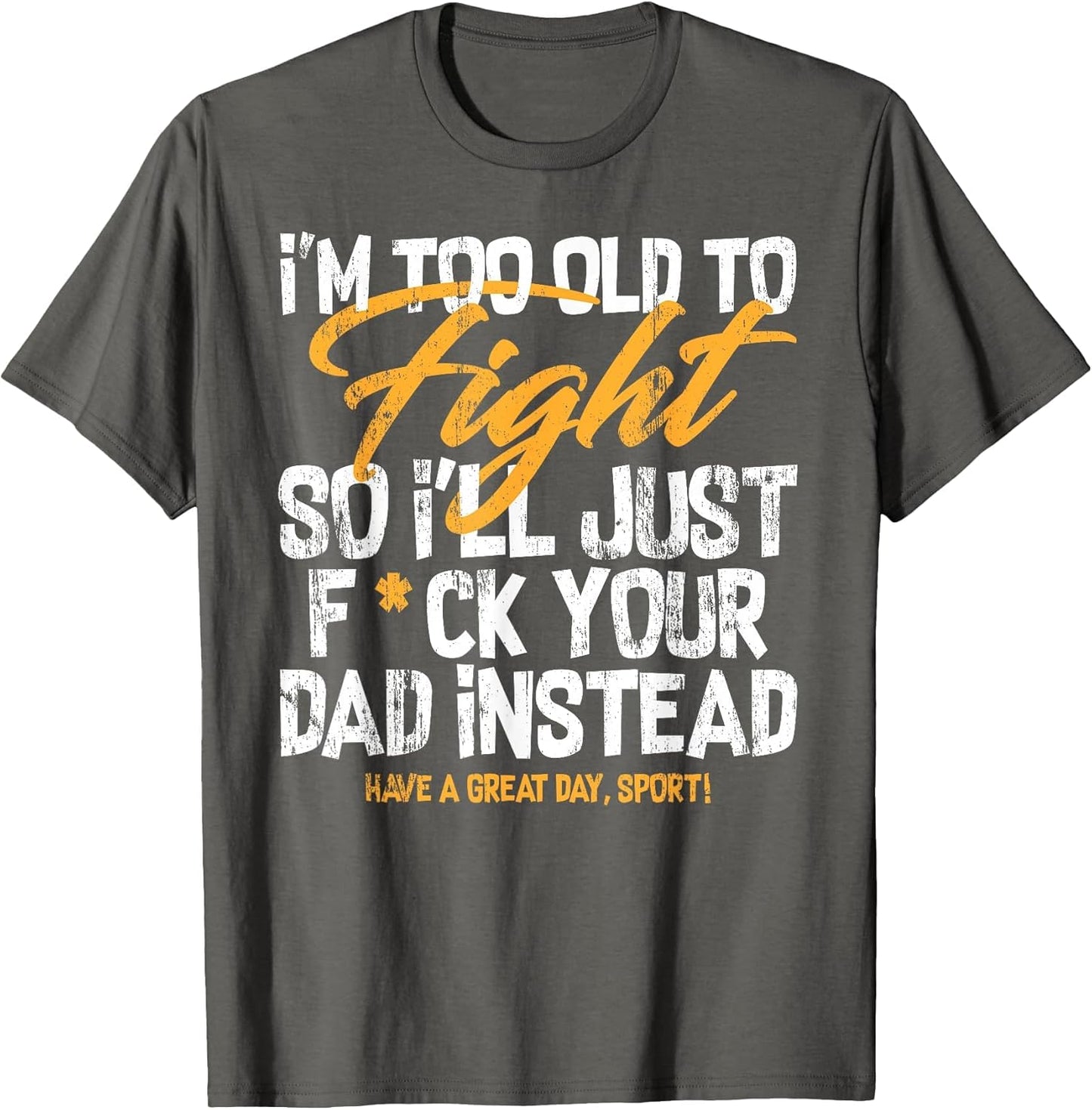 I'm Too Old to Fight So I'll Just FCK Your Dad Instead