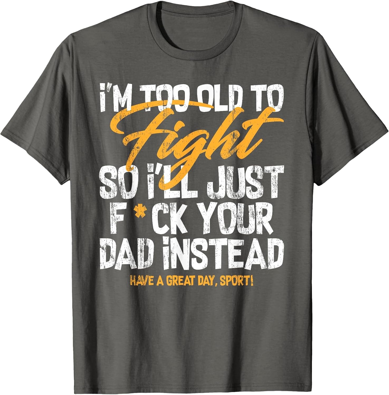 I'm Too Old to Fight So I'll Just FCK Your Dad Instead