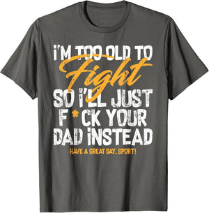 I'm Too Old to Fight So I'll Just FCK Your Dad Instead