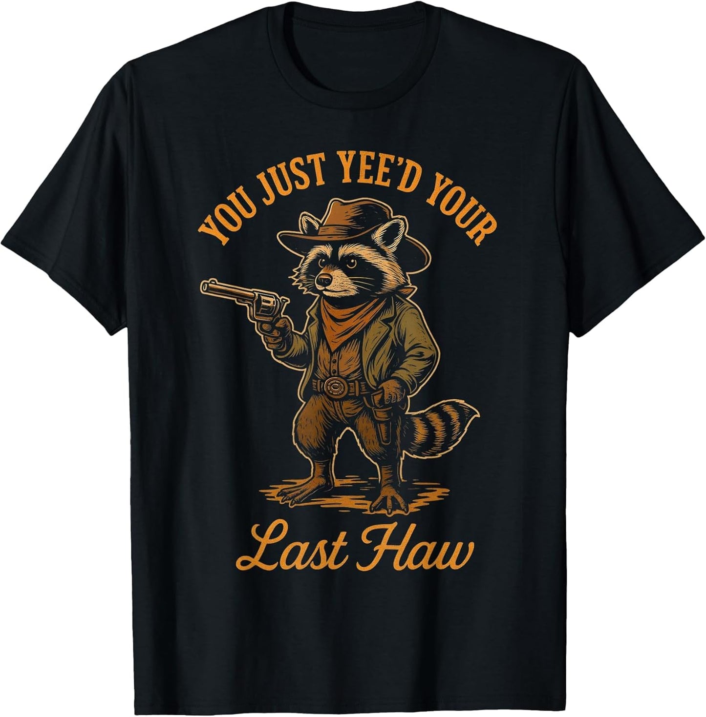 You Just Yee'd Your Last Haw Funny Outlaw Cowboy Raccoon