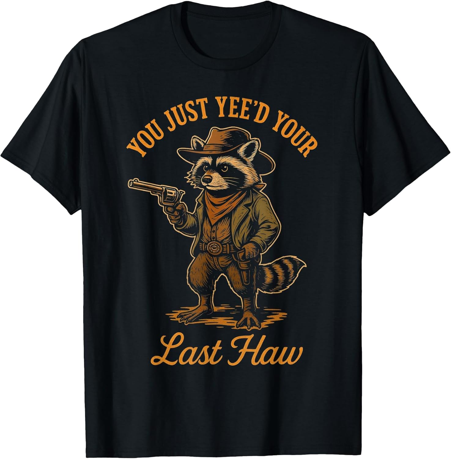 You Just Yee'd Your Last Haw Funny Outlaw Cowboy Raccoon