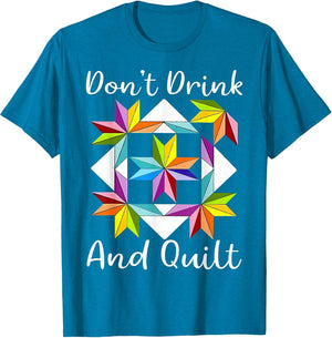 Don't Drink and Quilt Funny Quilting Quilter Sewing Sewer