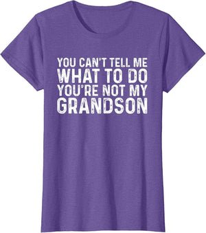 You Can't Tell Me What to Do You're Not My Grandson