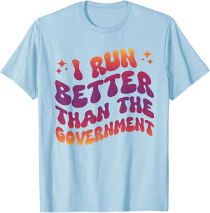 I Run Better Than The Government Runner Athletes
