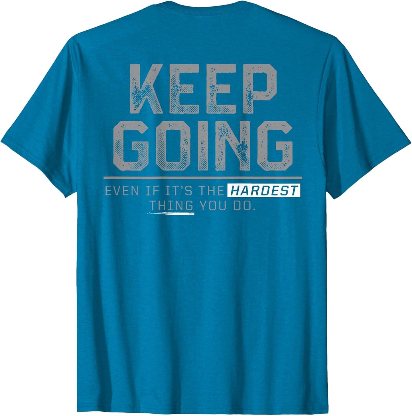 Keep Going Even If It's The Hardest Thing You Do (on Back)