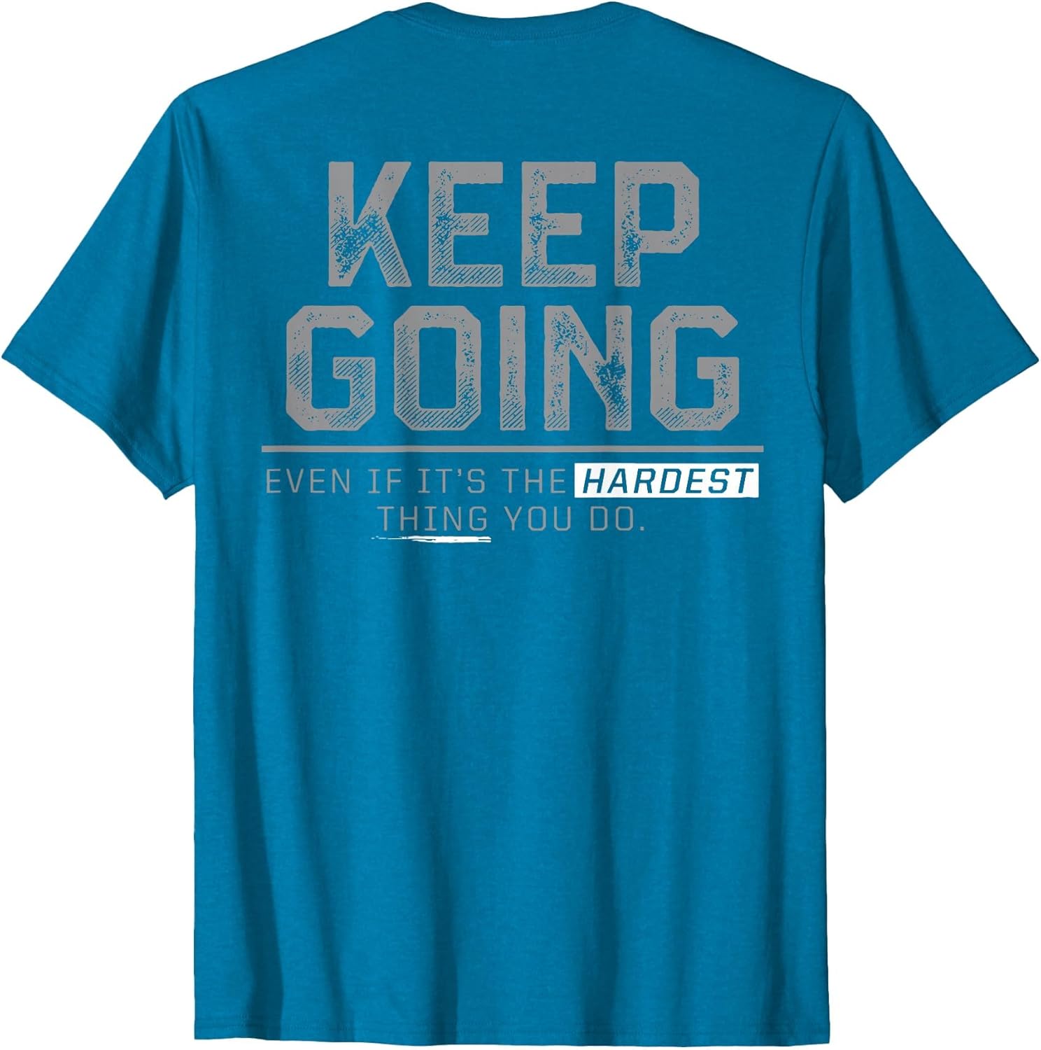 Keep Going Even If It's The Hardest Thing You Do (on Back)