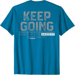 Keep Going Even If It's The Hardest Thing You Do (on Back)