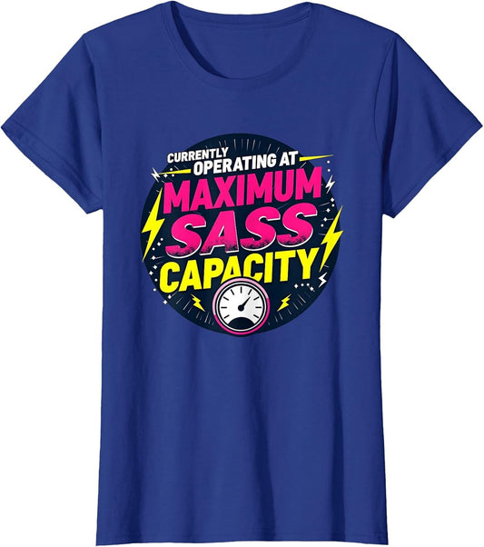 Currently Operating at Maximum Sass Capacity - Funny Adult