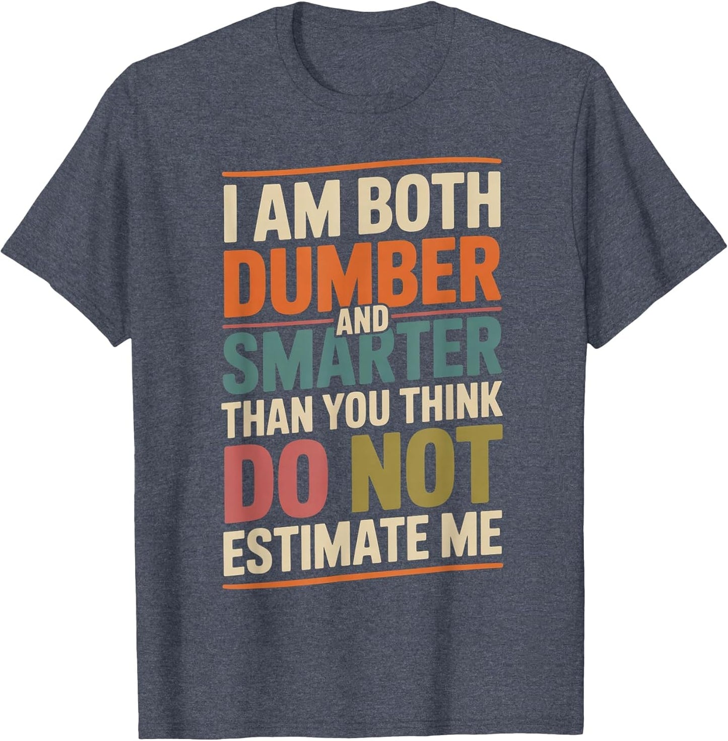 I Am Both Dumber and Smarter Than You Think Dont Estimate Me