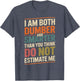 I Am Both Dumber and Smarter Than You Think Dont Estimate Me