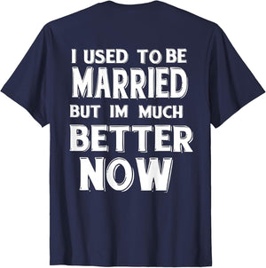 I Used to Be Married But I'm Much Better Now Funny (on Back)