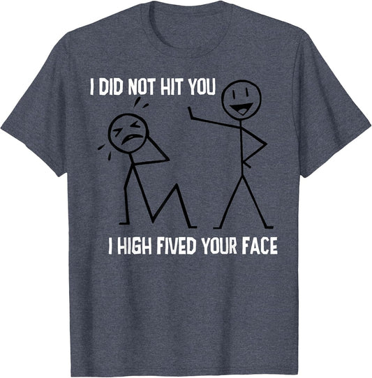 I Did Not Hit You I High Fived Your Face