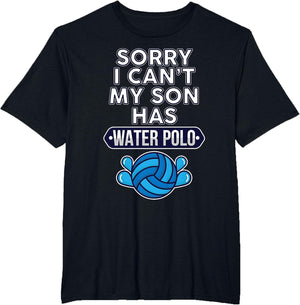 Sorry I Can't My Son Has Water Polo
