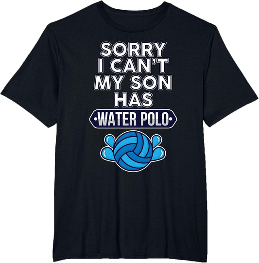 Sorry I Can't My Son Has Water Polo