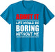 Admit it Life Would be Boring Without me - Exciting Person