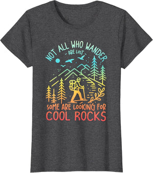 Not All Who Wander are Lost Some are Looking for Cool Rocks