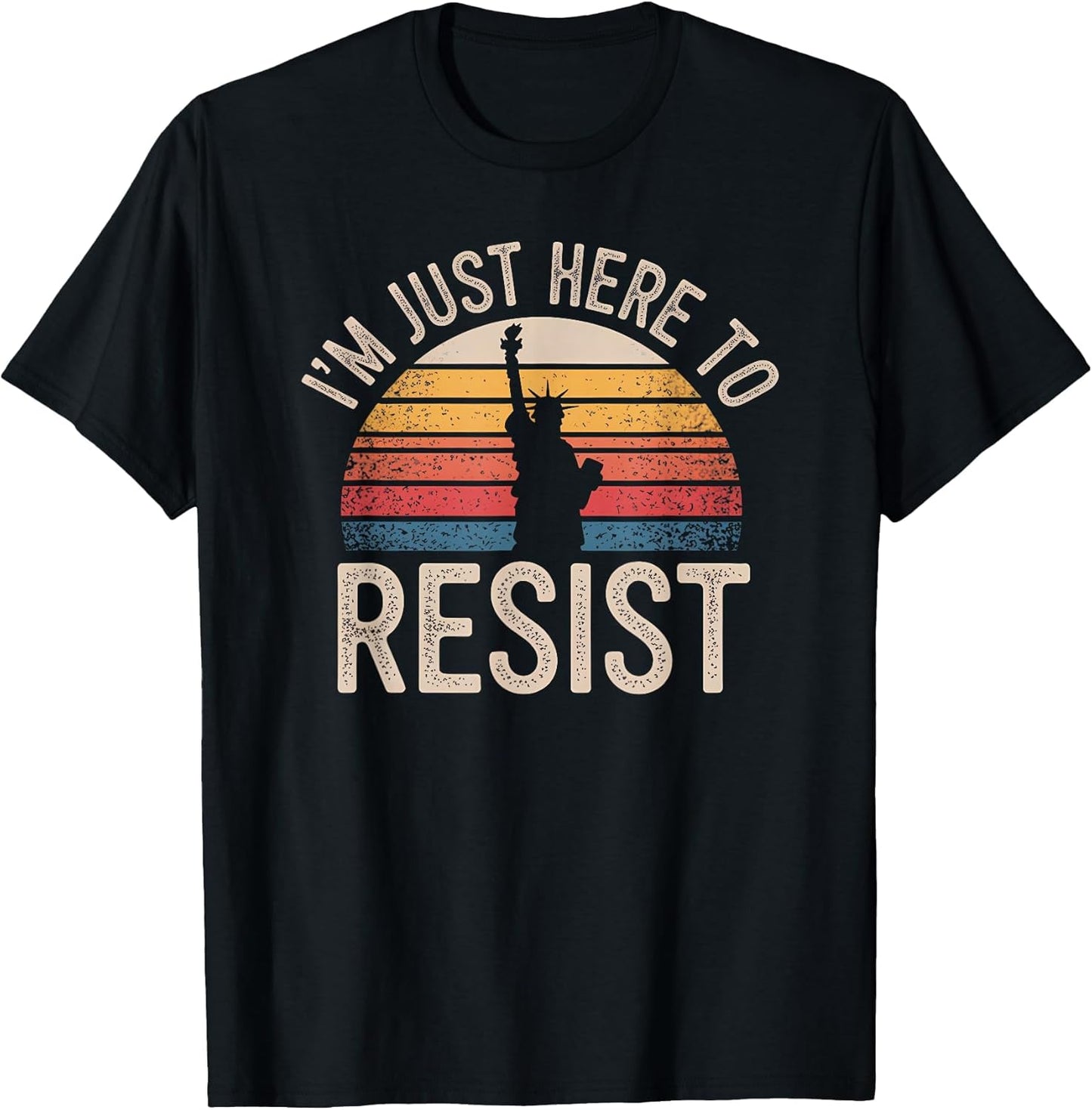 I'm Just Here to Resist Statue of Liberty Resistance Protest