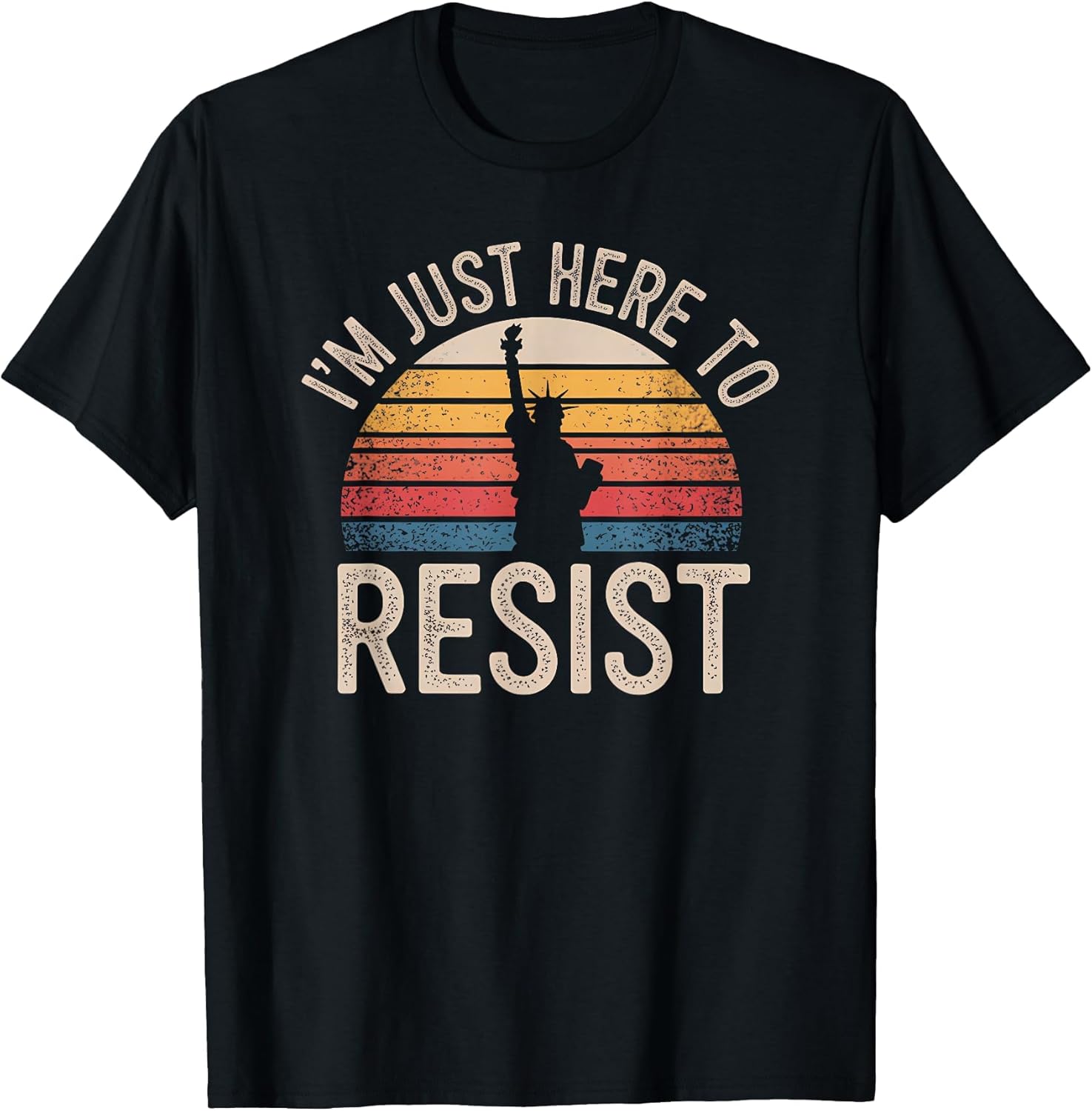 I'm Just Here to Resist Statue of Liberty Resistance Protest