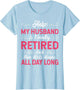 Funny My Husband is Finally Retired Retirement for Wife