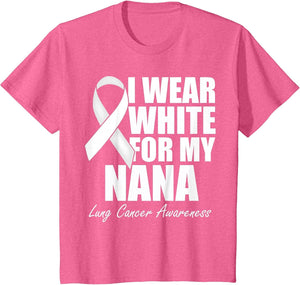 I Wear White for My Nana Lung Cancer Awareness