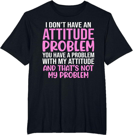 Funny Slogan, I Don't Have an Attitude Problem, Sassy Quote