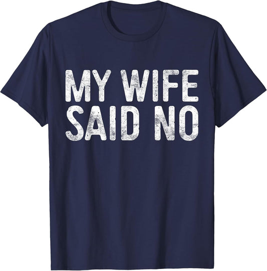 My Wife Said No Shirt Men Husband Engagement Fathers Day