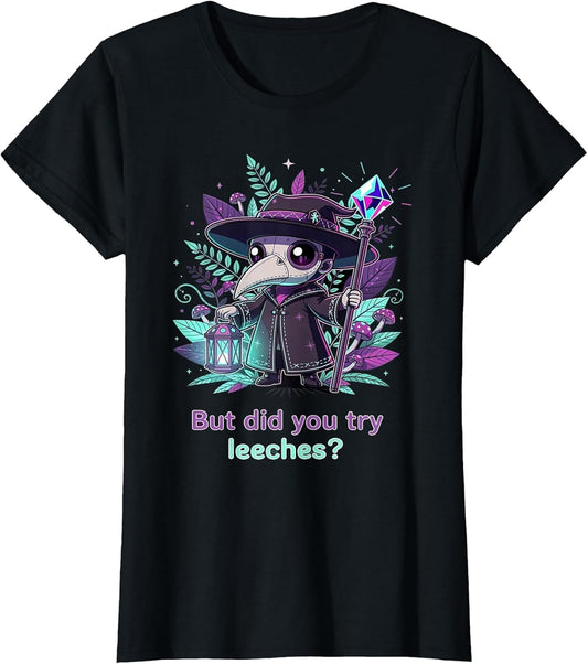 But Did You Try Leeches Funny Goth Plague Doctor