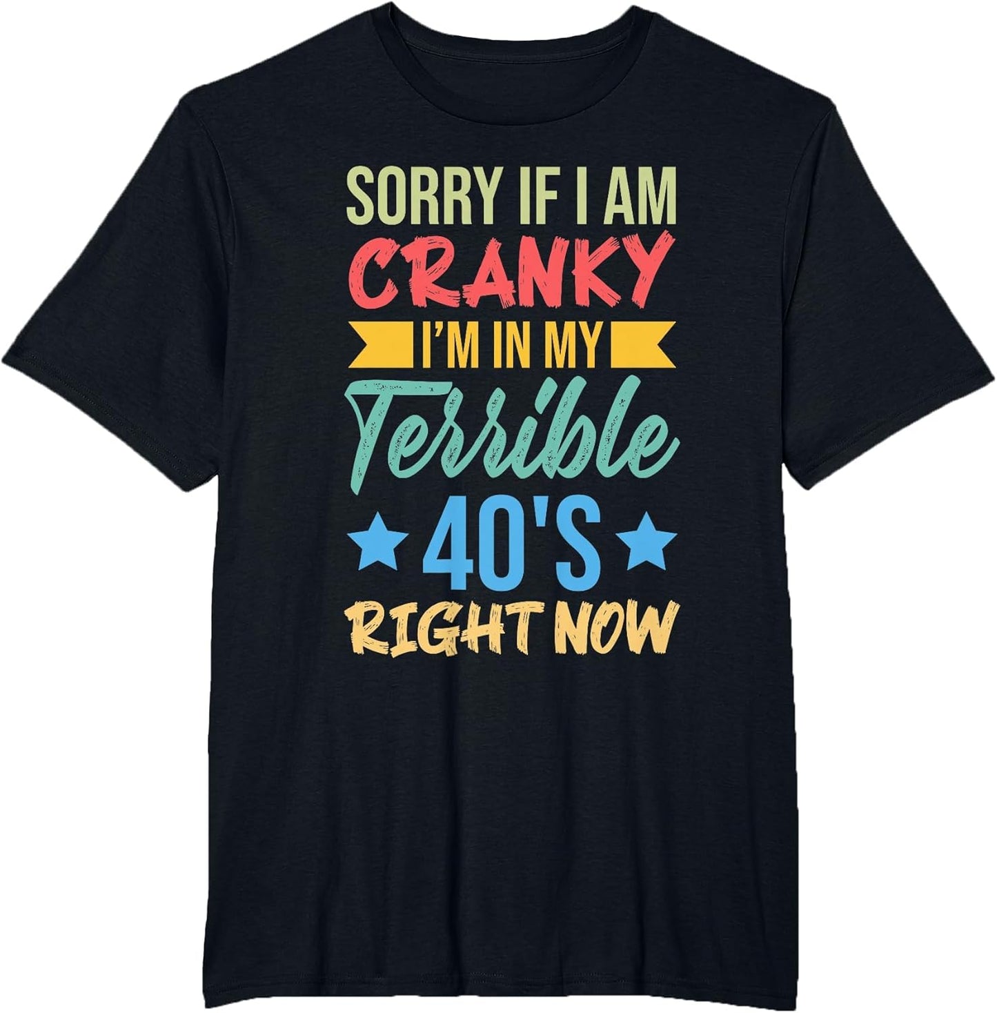 Sorry If Im Cranky Im in My Terrible 40's Right Now