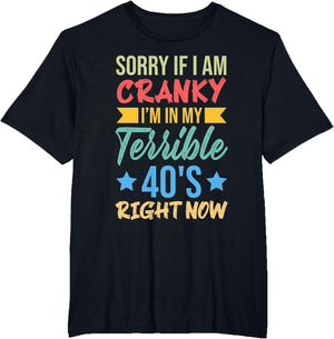 Sorry If Im Cranky Im in My Terrible 40's Right Now