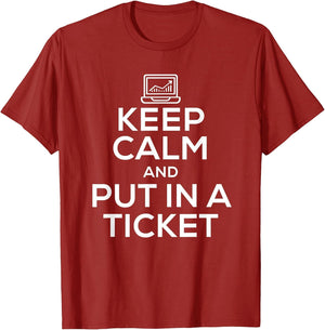 Keep Calm and Put in A Ticket Shirt for Tech Support