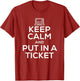 Keep Calm and Put in A Ticket Shirt for Tech Support
