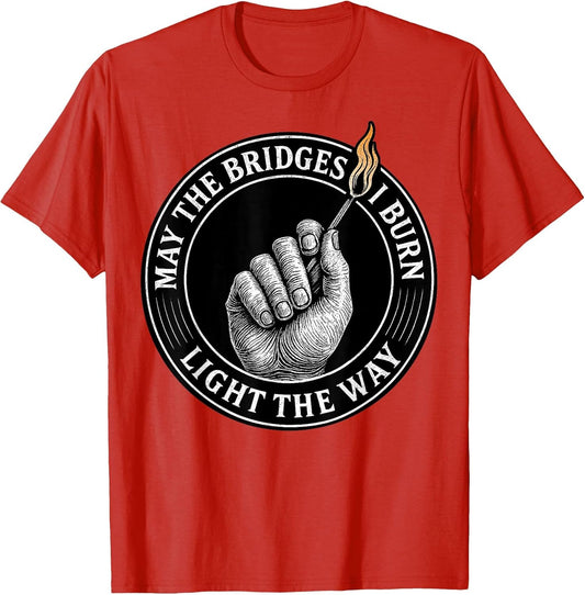 May The Bridges I Burn Light The Way Motivational Quote