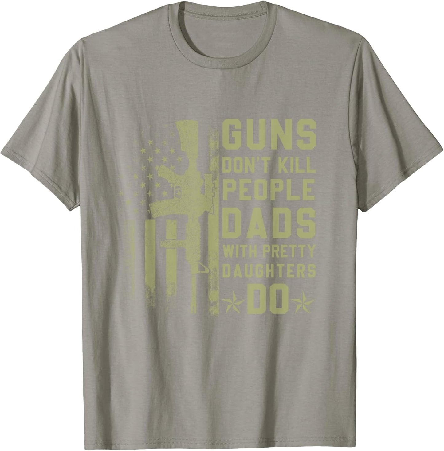 Guns Don't Kill People Dads with Pretty Daughters Humor Dad